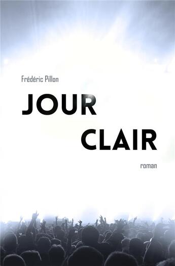 Couverture du livre « Jour clair » de Frederic Pillon aux éditions Librinova