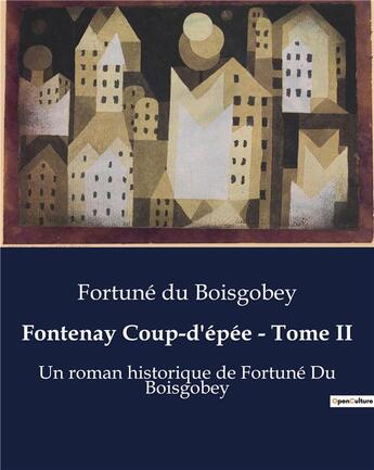 Couverture du livre « Fontenay Coup-d'épée - Tome II : Un roman historique de Fortuné Du Boisgobey » de Du Boisgobey aux éditions Culturea