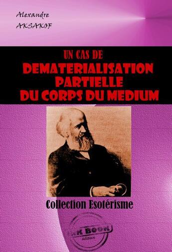 Couverture du livre « Un cas de dématérialisation partielle du corps du médium » de Alexandre Aksakof aux éditions Ink Book