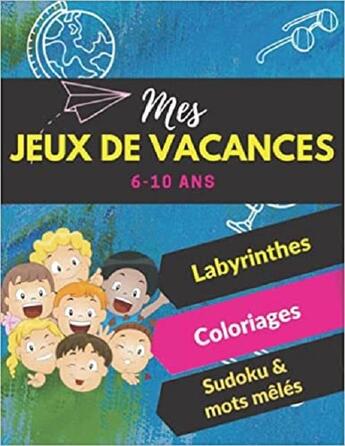 Couverture du livre « Mes jeux de vacances - labyrinthes coloriages sodoku & mots meles - 6-10 ans - s'amuser tout en » de Independent P. aux éditions Gravier Jonathan