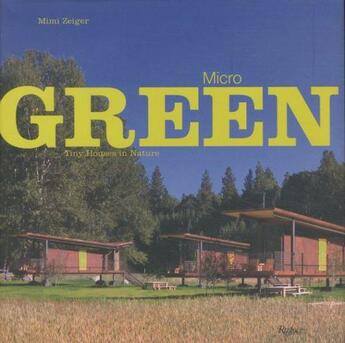 Couverture du livre « Micro Green ; Tiny Houses in Nature » de Zeiger Mimi aux éditions Rizzoli