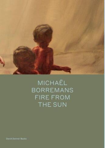 Couverture du livre « Michael borremans: fire from the sun » de Borremans Michael aux éditions David Zwirner