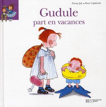 Couverture du livre « Gudule part en vacances » de Fanny Joly et Roser Capdevila aux éditions Hachette Enfants