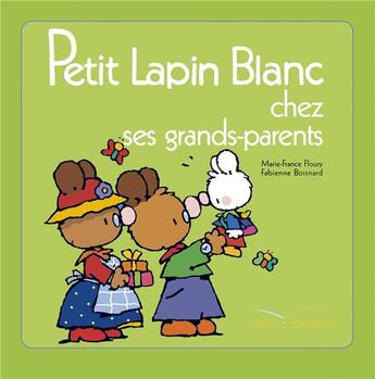 Couverture du livre « PETIT LAPIN BLANC : Petit Lapin Blanc : chez les grand-parents » de Marie-France Floury et Fabienne Boisnard aux éditions Gautier Languereau