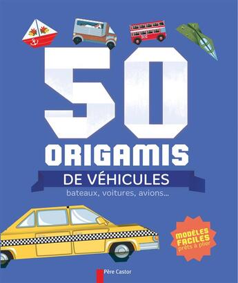 Couverture du livre « 50 origamis de véhicules, bateaux, voitures, avions... » de Desbenoit-Charpiot S aux éditions Pere Castor