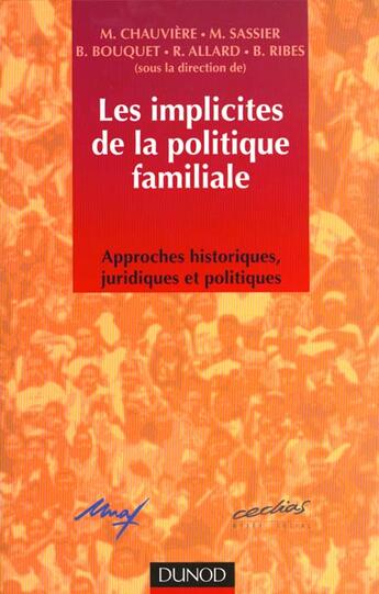 Couverture du livre « Les Implicites Des Politiques Familiales ; Approches Historiques, Juridiques Et Politiques » de Brigitte Bouquet et Michel Sassier et Monique Chauviere aux éditions Dunod