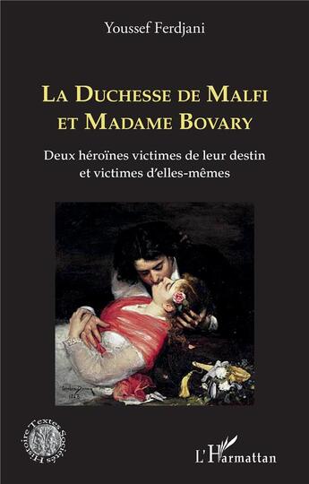 Couverture du livre « La duchesse de malfi et madame bovary - deux heroines victimes de leur destin et victimes d'elles-me » de Ferdjani Youssef aux éditions L'harmattan