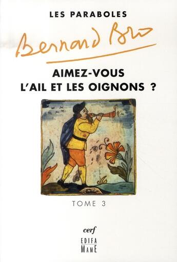 Couverture du livre « Les paraboles Tome 3 ; aimez-vous l'ail et les oignons ? » de Bernard Bro aux éditions Cerf