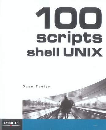 Couverture du livre « 100 scripts shell unix » de Dave Taylor aux éditions Eyrolles