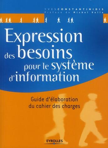 Couverture du livre « Expression des besoins pour le système d'information ; guide d'élaboration du cachier des charges » de Yves Constantinidis aux éditions Eyrolles