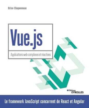 Couverture du livre « Vue.js ; applications web complexes et réactives » de Brice Chaponneau aux éditions Eyrolles