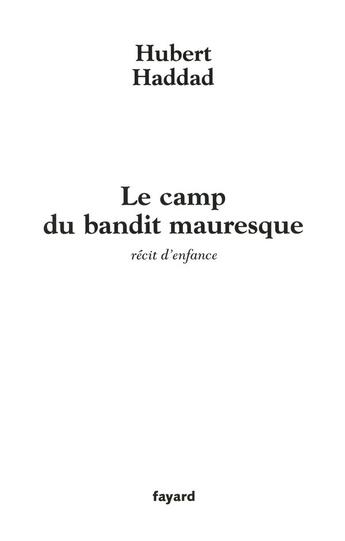 Couverture du livre « Le camp du bandit mauresque » de Hubert Haddad aux éditions Fayard