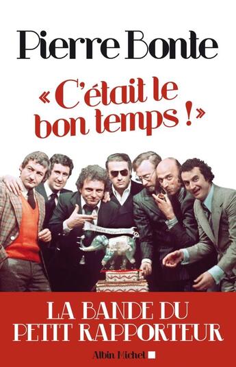 Couverture du livre « C'était le bon temps ! l'époque épique du petit rapporteur » de Pierre Bonte aux éditions Albin Michel