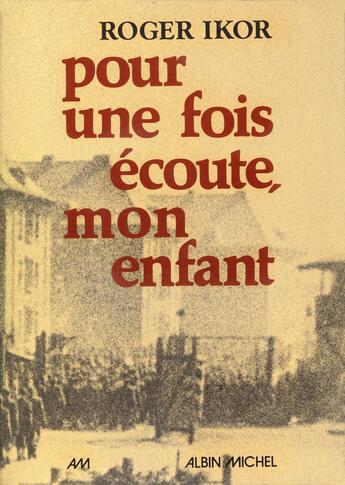 Couverture du livre « Pour une fois écoute, mon enfant » de Roger Ikor aux éditions Albin Michel