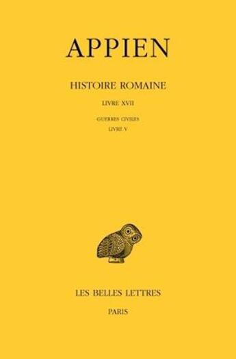 Couverture du livre « Histoire romaine Tome 17 ; guerres civiles » de Appien aux éditions Belles Lettres