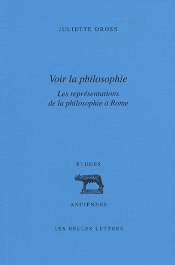 Couverture du livre « Voir la philosophie ;les representations de la philosophie à Rome » de Juliette Dross aux éditions Belles Lettres