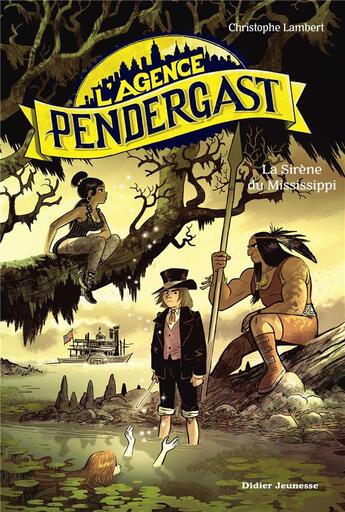 Couverture du livre « L'agence Pendergast : la sirène du Mississippi » de Christophe Lambert et Florent Sacre aux éditions Didier Jeunesse