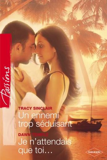 Couverture du livre « Un ennemi trop séduisant ; je n'attendais que toi » de Tracy Sinclair et Dawn Temple aux éditions Harlequin