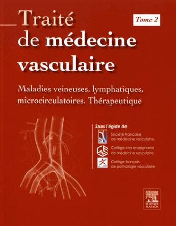 Couverture du livre « Traité de médecine vasculaire t.2 ; maladies veineuses, lymphatiques, microcirculatoires, thérapeutique » de  aux éditions Elsevier-masson