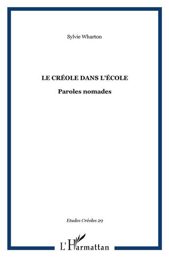 Couverture du livre « Le creole dans l'ecole - vol29 - paroles nomades » de Sylvie Wharton aux éditions L'harmattan