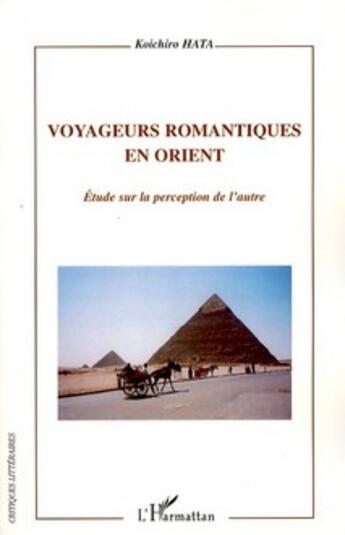 Couverture du livre « Voyageurs romantiques en Orient ; étude sur la perception de l'autre » de Koichiro Hata aux éditions L'harmattan