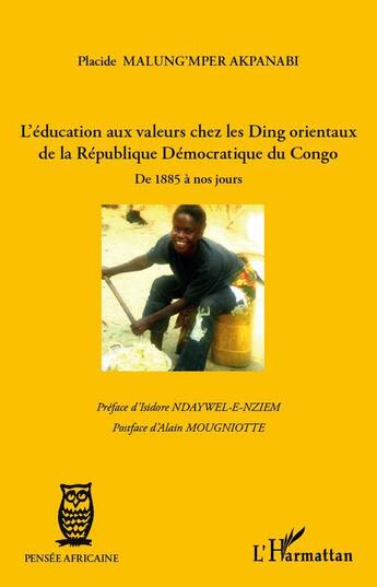 Couverture du livre « L'éducation aux valeurs chez les Ding orientaux de la République démocratique du Congo ; de 1885 à nos jours » de Placide Malung'Mper Akpanabi aux éditions L'harmattan