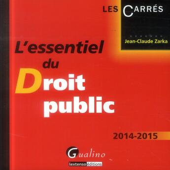 Couverture du livre « L'essentiel du droit public 2014-2015 » de Jean-Claude Zarka aux éditions Gualino