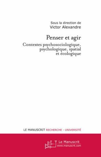 Couverture du livre « Penser et agir t.2 » de Victor Alexandre aux éditions Le Manuscrit