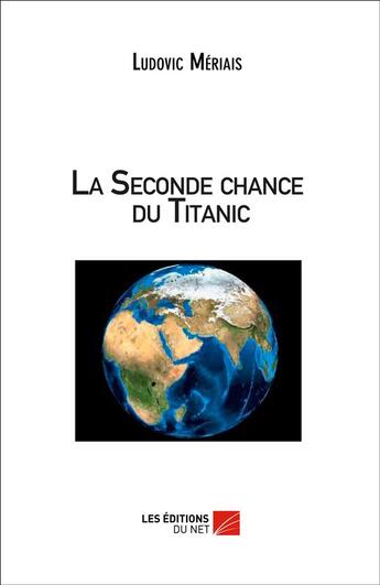 Couverture du livre « La seconde chance du Titanic » de Ludovic Meriais aux éditions Editions Du Net