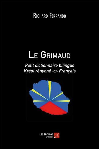 Couverture du livre « Le grimaud ; petit dictionnaire bilingue kréol rényoné <> français » de Richard Ferrando aux éditions Editions Du Net