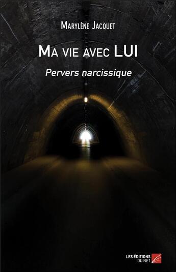 Couverture du livre « Ma vie avec lui : pervers narcissique » de Marylene Jacquet aux éditions Editions Du Net