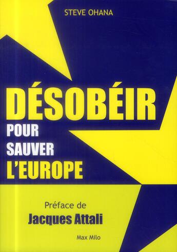 Couverture du livre « Désobéir pour sauver l'Europe » de Steve Ohana aux éditions Max Milo