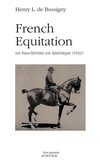 Couverture du livre « French equitation ; un bauchériste en Amérique ; 1922 » de Henry L. De Bussigny aux éditions Actes Sud