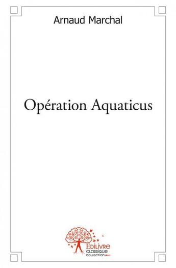 Couverture du livre « Operation aquaticus » de Marchal Arnaud aux éditions Edilivre