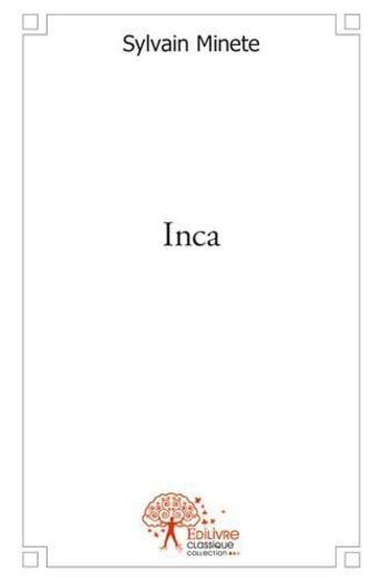 Couverture du livre « Inca » de Sylvain Minete aux éditions Edilivre