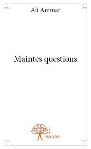 Couverture du livre « Maintes questions » de Ali Ammar aux éditions Edilivre