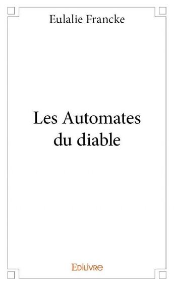 Couverture du livre « Les automates du diable » de Eulalie Francke aux éditions Edilivre