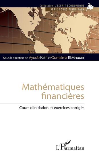 Couverture du livre « Mathématiques financières : cours d'initiation et exercices corrigés » de Ayoub Katfi et Oumaima El Mnouer aux éditions L'harmattan