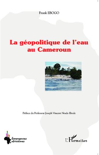 Couverture du livre « La géopolitique de l'eau au Cameroun » de Frank Egobo aux éditions L'harmattan