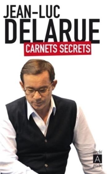 Couverture du livre « Carnets secrets » de Jean-Luc Delarue aux éditions Archipoche