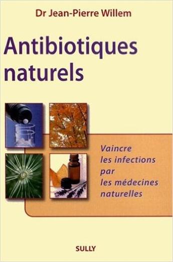 Couverture du livre « Antibiotiques naturels » de Jean-Pierre Willem aux éditions Sully