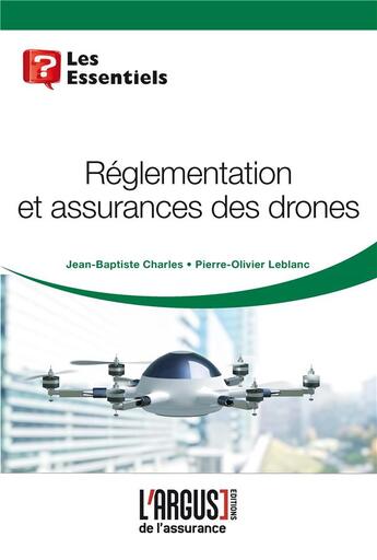 Couverture du livre « Réglementation et assurances des drones » de Jean-Baptiste Charles et Pierre-Olivier Leblanc aux éditions L'argus De L'assurance