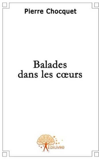 Couverture du livre « Balades dans les coeurs » de Pierre Chocquet aux éditions Edilivre