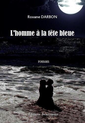 Couverture du livre « L'homme à la tête bleue » de Roxane Darbon aux éditions Beaurepaire