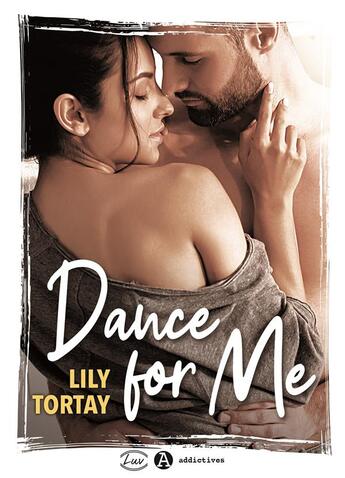 Couverture du livre « Dance for me » de Lily Tortay aux éditions Editions Addictives