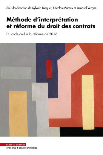 Couverture du livre « Méthode d'interprétation et réforme du droit des contrats : Du code civil à la réforme de 2016 » de Sylvain Bloquet et Arnaud Vergne et Nicolas Mathey et Collectif aux éditions Mare & Martin