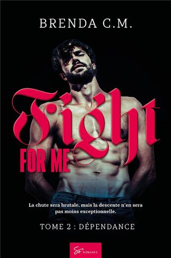 Couverture du livre « Fight for me Tome 2 : dépendance » de Brenda C/ M. aux éditions So Romance