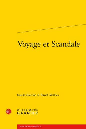 Couverture du livre « Voyage et scandale » de Patrick Mathieu aux éditions Classiques Garnier