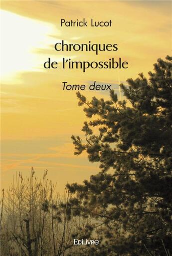 Couverture du livre « Chroniques de l'impossible - tome deux » de Lucot Patrick aux éditions Edilivre