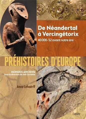 Couverture du livre « Préhistoires d'Europe ; de Néandertal à Vercingétorix ; 40 000-52 avant notre ère » de Joel Cornette et Anne Lehoerff aux éditions Belin